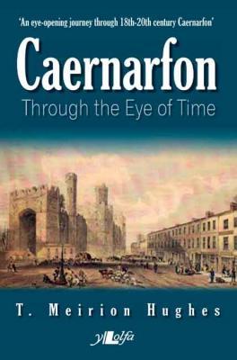 A picture of 'Caernarfon Through the Eye of Time' by T. Meirion Hughes